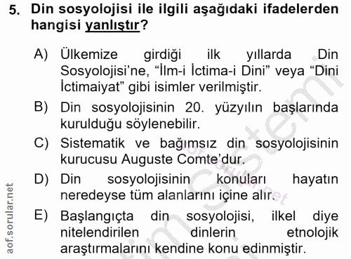 5. soru: Din sosyolojisi ile ilgili aşağıdaki ifadelerden hangisi yanlıştır? A) Ulkemize girdiği ilk yıllarda Din Sosyolojisi'…