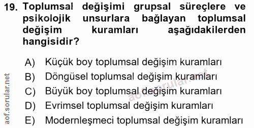 19. soru: Toplumsal değişimi grupsal süreçlere ve psikolojik unsurlara bağlayan toplumsal değişim kuramları aşağıdakilerden han…