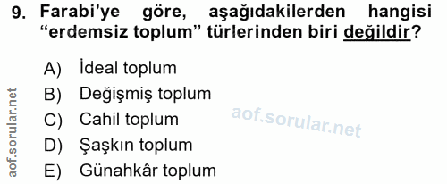 9. soru: Farabi'ye göre, aşağıdakilerden hangisi "erdemsiz toplum" türlerinden biri değildir? A) Ideal toplum B) Değişmiş topl…
