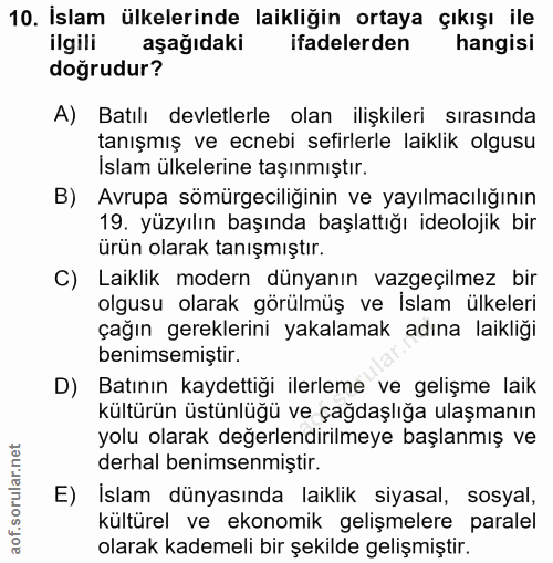 10. soru: İslam ülkelerinde laikliğin ortaya çıkışı ile ilgili aşağıdaki ifadelerden hangisi doğrudur? A) Batılı devletlerle ol…