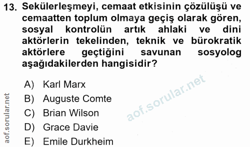 13. soru: Sekülerleşmeyi, cemaat etkisinin çözülüşü ve cemaatten toplum olmaya geçiş olarak gören, sosyal kontrolün artık ahlak…