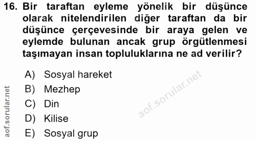 16. soru: Bir taraftan eyleme yönelik bir düşünce olarak nitelendirilen diğer taraftan da bir düşünce çerçevesinde bir araya ge…