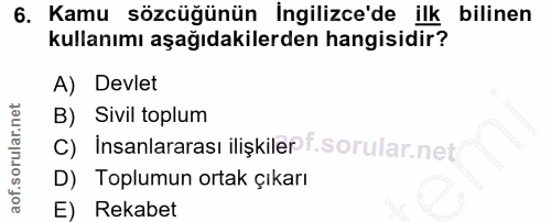 6. soru: Kamu sözcüğünün İngilizce'de ilk bilinen kullanımı aşağıdakilerden hangisidir? A) Devlet B) Sivil toplum C) insanlara…