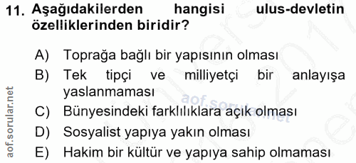 11. soru: Aşağıdakilerden hangisi ulus-devletin özelliklerinden biridir? A) Toprağa bağlı bir yapısının olması B) Tek tipçi ve…