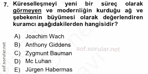 7. soru: Küreselleşmeyi yeni. bir süreç olarak görmeyen ve modernliğin kurduğu ağ ve şebekenin büyümesi olarak değerlendiren k…
