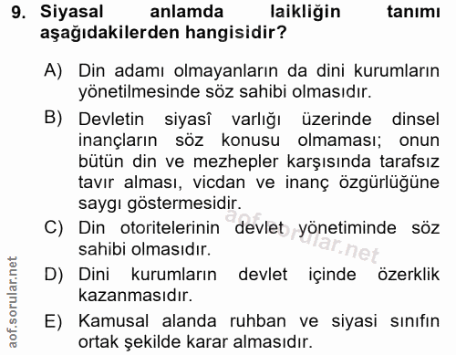 9. soru: Siyasal anlamda laikliğin tanımı aşağıdakilerden hangisidir? A) Din adamı olmayanların da dini kurumların yönetilmesi…