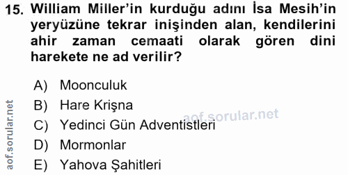 15. soru: William Miller'in kurduğu adını İsa Mesih'in yeryüzüne tekrar inişinden alan, kendilerini ahir zaman cemaati olarak g…