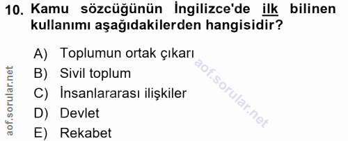 10. soru: Kamu sözcüğünün İngilizce'de ilk bilinen kullanımı aşağıdakilerden hangisidir? A) Toplumun ortak çıkarı B) Sivil topl…