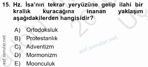 15. soru: Hz. İsa'nın tekrar yeryüzüne gelip ilahi bir krallık kuracağına inanan yaklaşım aşağıdakilerden hangisidir? A) Ortodo…