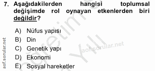 7. soru: Aşağıdakilerden hangisi toplumsal değişimde rol oynayan etkenlerden biri değildir? A) Nüfus yapısı B) Din of C) Genet…