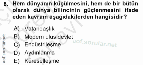 8. soru: Hem dünyanın küçülmesini, hem de bir bütün olarak dünya bilincinin güçlenmesini ifade eden kavram aşağıdakilerden han…