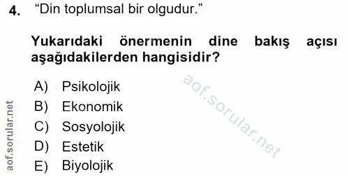 4. soru: "Din toplumsal bir olgudur." Yukarıdaki önermenin dine bakış açisı aşağıdakilerden hangisidir? A) Psikolojik B) Ekono…
