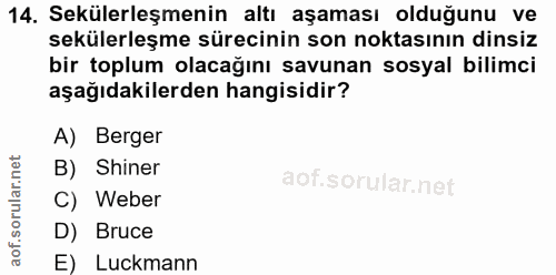14. soru: Sekülerleşmenin altı aşaması olduğunu ve sekülerleşme sürecinin son noktasının dinsiz bir toplum olacağını savunan so…