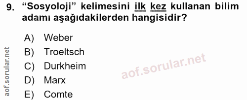9. soru: "Sosyoloji" kelimesini ilk kez kullanan bilim adamı aşağıdakilerden hangisidir? A) Weber B) Troeltsch C) Durkheim D)…