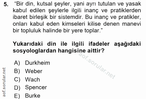 5. soru: "Bir din, kutsal şeyler, yani ayrı tutulan ve yasak kabul edilen şeylerle ilgili inanç ve pratiklerden ibaret birleşi…