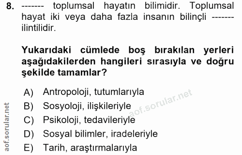 8. soru: toplumsal hayatın bilimidir. Toplumsal hayat iki veya daha fazla insanın bilinçli - ilintilidir. Yukarıdaki cümlede b…