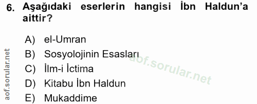6. soru: Aşağıdaki eserlerin hangisi ibn Haldun'a aittir? A) el-Umran B) Sosyolojinin Esaslarof. C) ilm-i İctima D) Kitabu Ibn…