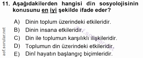 11. soru: Aşağıdakilerden hangisi din sosyolojisinin konusunu en iyi şekilde ifade eder? A) Dinin toplum üzerindeki etkileridir…