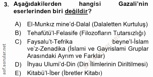 3. soru: Aşağıdakilerden hangisi Gazali'nin eserlerinden biri değildir? A) El-Munkız mine'd-Dalal (Dalaletten Kurtuluş) B) Teh…