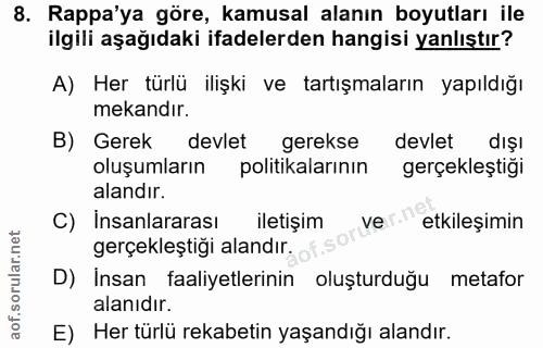 8. soru: Rappa'ya göre, kamusal alanın boyutları ile ilgili aşağıdaki ifadelerden hangisi yanlıştır? A) Her türlü ilişki ve ta…