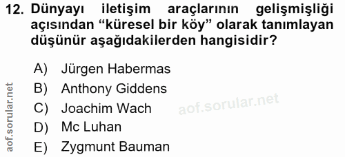 12. soru: Dünyayı iletişim araçlarının gelişmişliği açısından "küresel bir köy" olarak tanımlayan düşünür aşağıdakilerden hangi…