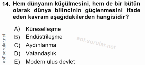 14. soru: Hem dünyanın küçülmesini, hem de bir bütün olarak dünya bilincinin güçlenmesini ifade eden kavram aşağıdakilerden han…