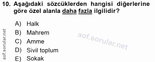 10. soru: Aşağıdaki sözcüklerden hangisi diğerlerine göre özel alanla daha fazla ilgilidir? A) Halk B) Mahrem C) Amme D) Sivil…