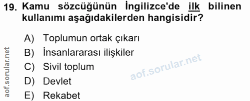 19. soru: Kamu sözcüğünün İngilizce'de ilk bilinen kullanımı aşağıdakilerden hangisidir? A) Toplumun ortak çıkarı B) Insanlarar…