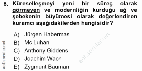 8. soru: Küreselleşmeyi yeni bir süreç olarak görmeyen ve modernliğin kurduğu ağ ve şebekenin büyümesi olarak değerlendiren ku…