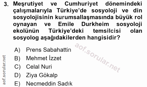 3. soru: Meşrutiyet ve Cumhuriyet dönemindeki çalışmalarıyla Türkiye'de sosyoloji ve din sosyolojisinin kurumsallaşmasında büy…