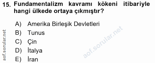 15. soru: Fundamentalizm kavramı kökeni itibariyle hangi ülkede ortaya çıkmıştır? A) Amerika Birleşik Devletleri B) Tunus C) Çi…