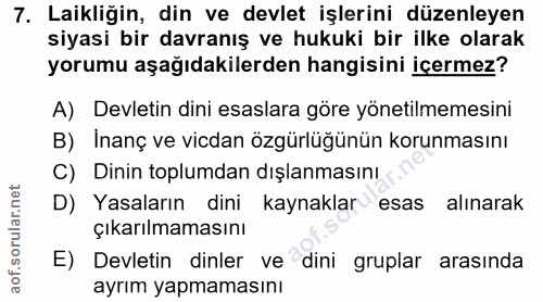 7. soru: Laikliğin, din ve devlet işlerini düzenleyen siyasi bir davranış ve hukuki bir ilke olarak yorumu aşağıdakilerden han…