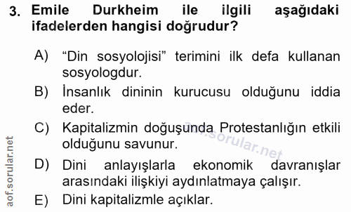 3. soru: Emile Durkheim ile ilgili aşağıdaki ifadelerden hangisi doğrudur? A) "Din sosyolojisi" terimini ilk defa kullanan sos…
