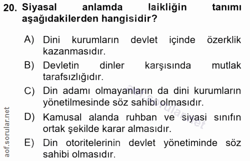 20. soru: Siyasal anlamda laikliğin tanımı aşağıdakilerden hangisidir? A) Dini kurumların devlet içinde özerklik kazanmasıdır.…