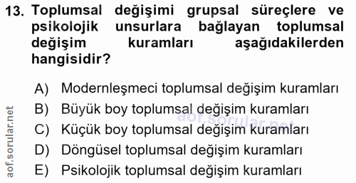 13. soru: Toplumsal değişimi grupsal süreçlere ve psikolojik unsurlara bağlayan toplumsal değişim kuramları aşağıdakilerden han…