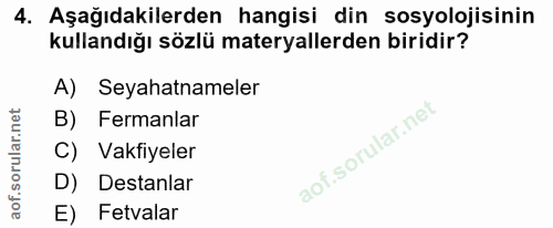 4. soru: Aşağıdakilerden hangisi din sosyolojisinin kullandığı sözlü materyallerden biridir? A) Seyahatnameler B) Fermanlar C)…