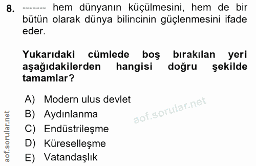 8. soru: --_ hem dünyanın küçülmesini, hem de bir bütün olarak dünya bilincinin güçlenmesini ifade eder. Yukarıdaki cümlede bo…