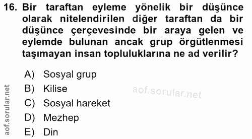 16. soru: Bir taraftan eyleme yönelik bir düşünce olarak nitelendirilen diğer taraftan da bir düşünce çerçevesinde bir araya ge…