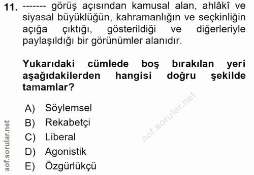 11. soru: - görüş açısından kamusal alan, ahlâkî ve siyasal büyüklüğün, kahramanlığın ve seçkinliğin açığa çıktığı, gösterildiğ…