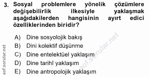 3. soru: Sosyal problemlere yönelik çözümlere değişebilirliik ilkesiyle yaklaşmak aşağıdakilerden • hangisinin ayırt edici öze…