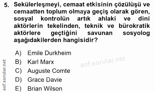 5. soru: Sekülerleşmeyi, cemaat etkisinin çözülüşü ve cemaatten toplum olmaya geçiş olarak gören, sosyal kontrolün artık ahlak…