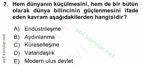 7. soru: Hem dünyanın küçülmesini, hem de bir bütün olarak dünya bilincinin güçlenmesini ifade eden kavram aşağıdakilerden han…