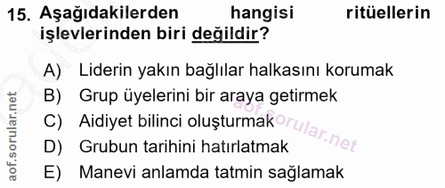15. soru: Aşağıdakilerden hangisi ritüellerin işlevlerinden biri değildir? A) Liderin yakın bağlılar halkasını korumak B) Grup…