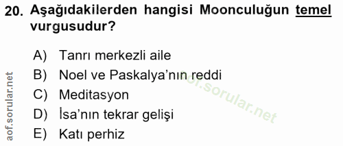 20. soru: Aşağıdakilerden hangisi Moonculuğun temel vurgusudur? A) Tanrı merkezli aile B) Noel ve Paskalya'nın reddi C) Meditas…