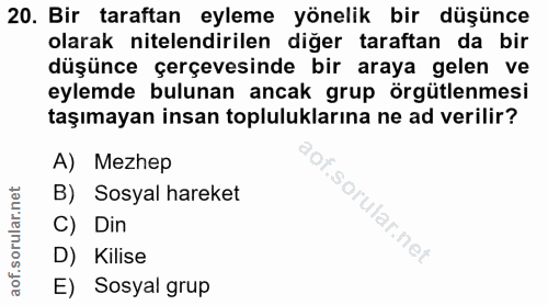 20. soru: Bir taraftan eyleme yönelik bir düşünce olarak nitelendirilen diğer taraftan da bir düşünce çerçevesinde bir araya ge…
