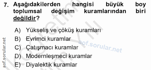 7. soru: Aşağıdakilerden hangisi büyük boy toplumsal değişim kuramlarından biri değildir? A) Yükseliş ve çöküş kuramları B) Ev…