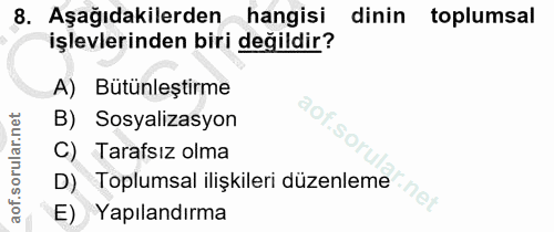 8. soru: Aşağıdakilerden hangisi dinin toplumsal işlevlerinden biri değildir? A) Bütünleştirme B) Sosyalizasyon C) Tarafsız ol…