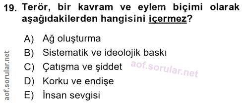 19. soru: Terör, bir kavram ve eylem biçimi olarak aşağıdakilerden hangisini içermez? A) Ağ oluşturma B) Sistematik ve ideoloji…