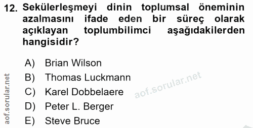 12. soru: Sekülerleşmeyi dinin toplumsal öneminin azalmasını ifade eden bir süreç olarak açıklayan toplumbilimci aşağıdakilerde…