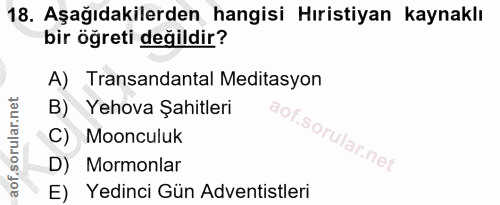 18. soru: Aşağıdakilerden hangisi Hıristiyan kaynaklı bir öğreti değildir? A) Transandantal Meditasyon B) Yehova Şahitleri C) M…
